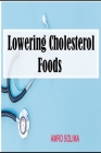 Lowering Cholesterol: Foods By Amro Solima Cover Image