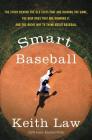 Smart Baseball: The Story Behind the Old Stats That Are Ruining the Game, the New Ones That Are Running It, and the Right Way to Think About Baseball Cover Image