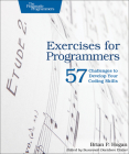 Exercises for Programmers: 57 Challenges to Develop Your Coding Skills By Brian P. Hogan Cover Image