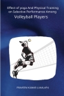 Effect of yoga And Physical Training on Selective Performance Among Volleyball Players Cover Image