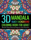 3D Mandala Coloring Book For Adult Black Background Stress Relieving Design For Adult Relaxation: Unique Pattern Mandala Designs and Stress Relieving (Creative Haven Coloring Books #35) By Jason Young Cover Image