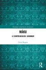 Máku: A Comprehensive Grammar (Routledge Comprehensive Grammars) By Chris Rogers Cover Image