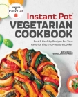 Instant Pot® Vegetarian Cookbook: Fast and Healthy Recipes for Your Favorite Electric Pressure Cooker By Srividhya Gopalakrishnan Cover Image