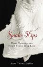 Snake Hips: Belly Dancing and How I Found True Love Cover Image