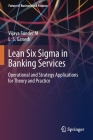 Lean Six SIGMA in Banking Services: Operational and Strategy Applications for Theory and Practice By Vijaya Sunder M., L. S. Ganesh Cover Image