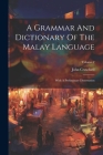 A Grammar And Dictionary Of The Malay Language: With A Preliminary Dissertation; Volume 2 By John Crawfurd Cover Image