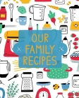Our Family Recipes: Family Cookbook Recipe Journal, Keepsake Blank Recipe Book, Mom's Recipes, Personalized Recipe Book, Organizer For Fav Cover Image