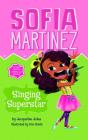 Singing Superstar (Sofia Martinez) By Jacqueline Jules, Kim Smith (Illustrator) Cover Image