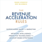 The Revenue Acceleration Rules Lib/E: Supercharge Sales and Marketing Through Artificial Intelligence, Predictive Technologies and Account-Based Strat Cover Image