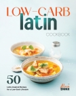Low-Carb Latin Cookbook: 50 Latin-Inspired Recipes for a Low-Carb Lifestyle Cover Image