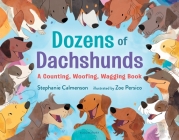 Dozens of Dachshunds: A Counting, Woofing, Wagging Book By Stephanie Calmenson, Zoe Persico (Illustrator) Cover Image