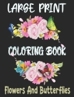 Large Print Coloring Book Flowers And Butterflies: Large Print Coloring Book Easy Flower Patterns By Jui Book House Cover Image