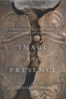 Image and Presence: A Christological Reflection on Iconoclasm and Iconophilia (Encountering Traditions) By Natalie Carnes Cover Image