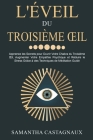 L'éveil du Troisième OEil: Apprenez les Secrets pour Ouvrir Votre Chakra du Troisième OEil, Augmenter Votre Empathie Psychique et Réduire le Stre By Samantha Castagnaux Cover Image