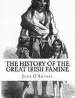 The History of the Great Irish Famine: Abridged and Illustrated By John O'Rourke Cover Image