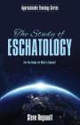 The Study of Eschatology: Are You Ready for What is Coming? (Approachable Theology #1) By Steve Regnault Cover Image