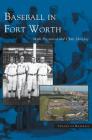 Baseball in Fort Worth By Mark Presswood, Chris Holaday Cover Image