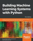 Building Machine Learning Systems with Python - Third Edition: Explore machine learning and deep learning techniques for building intelligent systems Cover Image