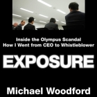 Exposure: Inside the Olympus Scandal: How I Went from CEO to Whistleblower By Michael Woodford, Michael Woodford (Read by) Cover Image