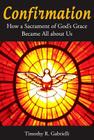 Confirmation: How a Sacrament of God's Grace Became All about Us Cover Image