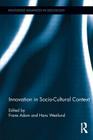 Innovation in Socio-Cultural Context (Routledge Advances in Sociology #84) By Frane Adam (Editor), Hans Westlund (Editor) Cover Image