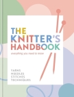 The Knitter's Handbook: Everything you need to know: yarns, needles, stitches, techniques Cover Image