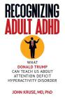 Recognizing Adult ADHD: What Donald Trump Can Teach Us About Attention Deficit Hyperactivity Disorder Cover Image