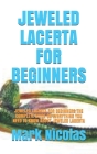 Jeweled Lacerta for Beginners: Jeweled Lacerta for Beginners: The Complete Guide on Everything You Need to Know about Jeweled Lacerta Cover Image