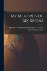 My Memories of Six Reigns By Princess Granddaughter Marie Louise (Created by) Cover Image