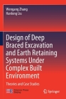 Design of Deep Braced Excavation and Earth Retaining Systems Under Complex Built Environment: Theories and Case Studies By Wengang Zhang, Hanlong Liu Cover Image