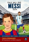 Paul will wie Messi sein: Ein Kinderbuch über Fussball und Inspiration Cover Image