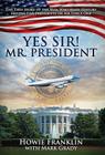 Yes, Sir! Mr. President By Howie Franklin, Mark Grady (With) Cover Image
