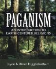 Paganism: An Introduction to Earth-Centered Religions By River Higginbotham, Joyce Higginbotham Cover Image