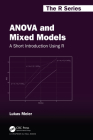 Anova and Mixed Models: A Short Introduction Using R (Chapman & Hall/CRC the R) By Lukas Meier Cover Image