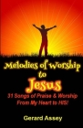 Melodies of Worship to JESUS: 31 Songs of Praise & Worship From My Heart to HIS! Cover Image
