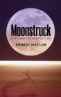 Moonstruck: How Lunar Cycles Affect Life By Ernest Naylor Cover Image