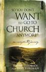 So You Don't Want to Go to Church Anymore: An Unexpected Journey Cover Image
