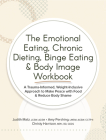 The Emotional Eating, Chronic Dieting, Binge Eating & Body Image Workbook Cover Image