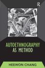 AUTOETHNOGRAPHY AS METHOD (Developing Qualitative Inquiry #1) By Heewon Chang Cover Image