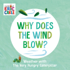 Why Does the Wind Blow?: Weather with the Very Hungry Caterpillar Cover Image