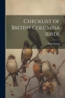 Checklist of British Columbia Birds By John Fannin Cover Image