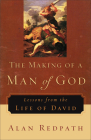 The Making of a Man of God: Lessons from the Life of David By Alan Redpath Cover Image