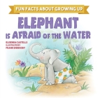 Elephant is Afraid of the Water (Fun Facts about Growing Up) By Elisenda Castells, Frank Endersby (Illustrator) Cover Image