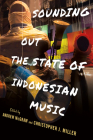 Sounding Out the State of Indonesian Music (Cornell Modern Indonesia Project) By Andrew McGraw (Editor), Christopher J. Miller (Editor) Cover Image
