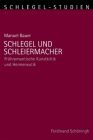 Schlegel Und Schleiermacher: Frühromantische Kunstkritik Und Hermeneutik By Manuel Bauer Cover Image