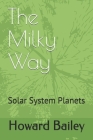 The Milky Way: Solar System Planets By Howard Bailey Cover Image