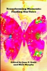 Transforming Moments: Finding Our Voice By Jane E. Stahl (Editor), Mish Murphy (Editor) Cover Image