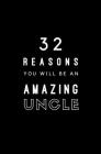 32 Reasons You Will Be An Amazing Uncle: Fill In Prompted Memory Book By Calpine Memory Books Cover Image