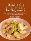 Spanish Cooking for Beginners: Easy and Authentic Recipes to Master the Art of Spanish Cuisine Cover Image