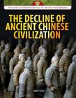The Decline of Ancient Chinese Civilization (Spotlight on the Rise and Fall of Ancient Civilizations) By Marty Gitlin Cover Image